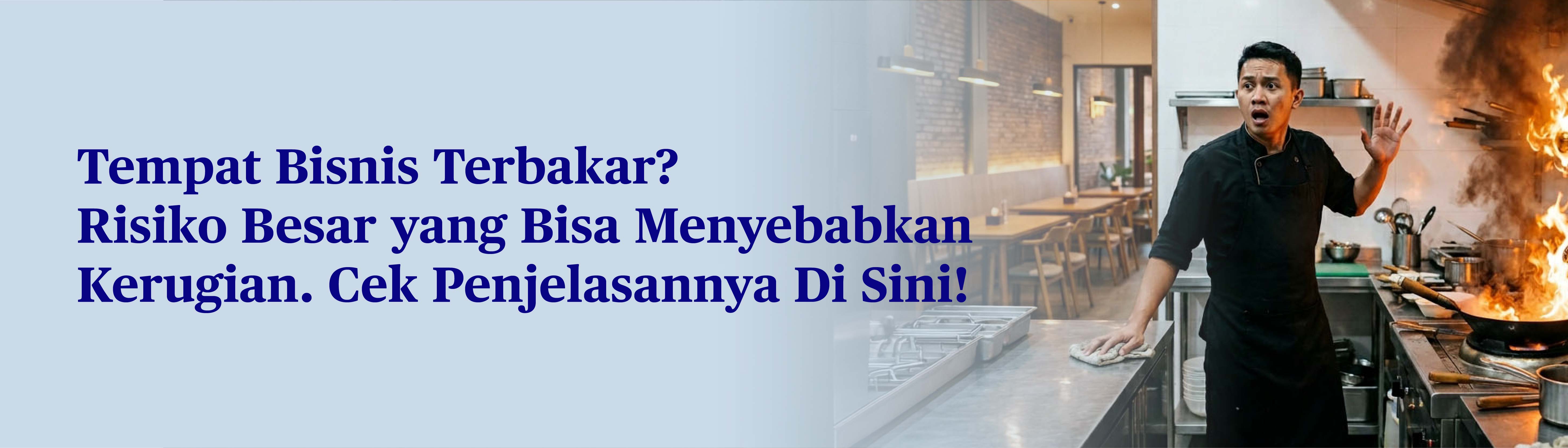 Harus Berhadapan dengan Tempat Bisnis Terbakar? Simak Langkah Strategisnya, dan Lekas Kembali Beroperasi dalam Waktu Singkat!